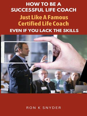 cover image of How to Be a Successful Life Coach Just Like a Famous Certified Life Coach Even If You Lack the Skills